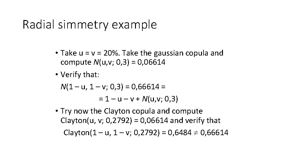 Radial simmetry example • Take u = v = 20%. Take the gaussian copula