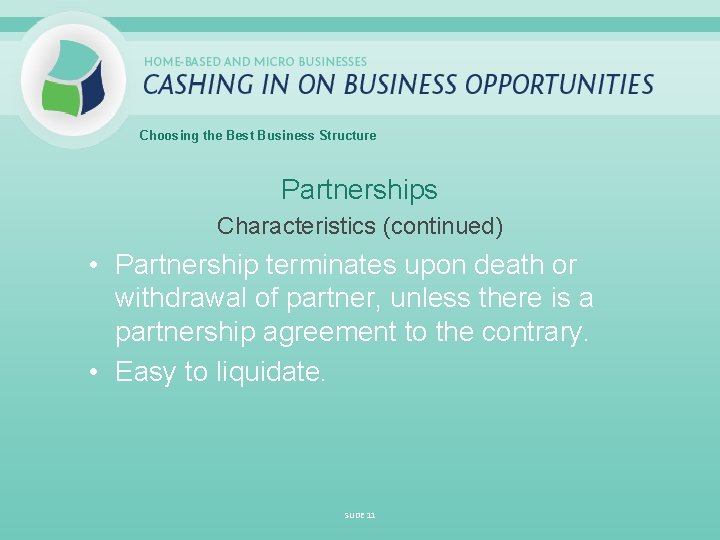 Choosing the Best Business Structure Partnerships Characteristics (continued) • Partnership terminates upon death or