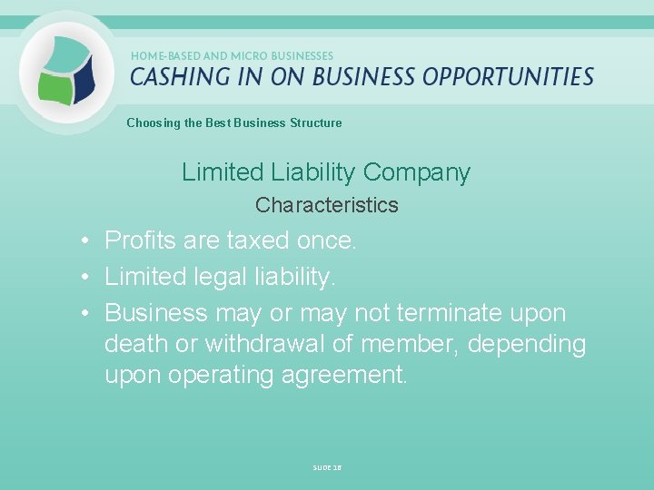 Choosing the Best Business Structure Limited Liability Company Characteristics • Profits are taxed once.