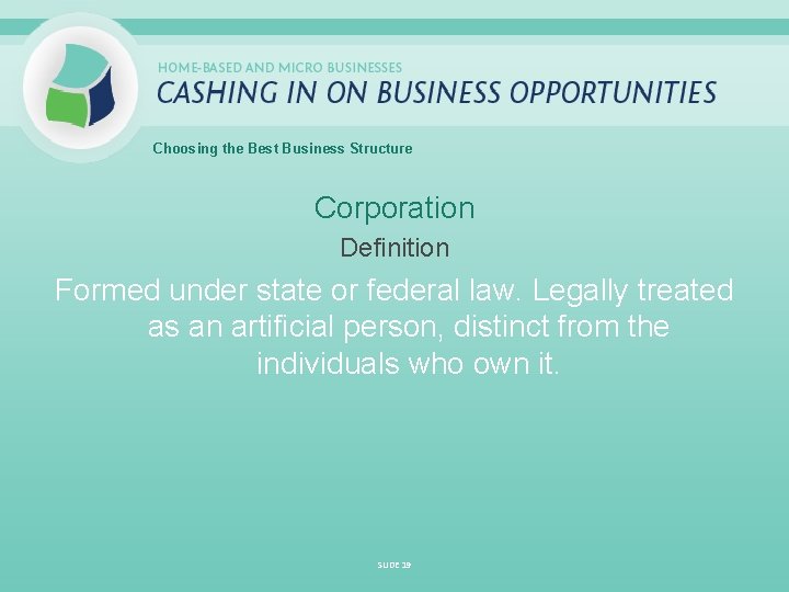 Choosing the Best Business Structure Corporation Definition Formed under state or federal law. Legally