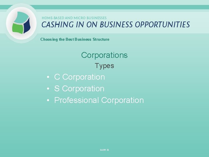 Choosing the Best Business Structure Corporations Types • C Corporation • S Corporation •