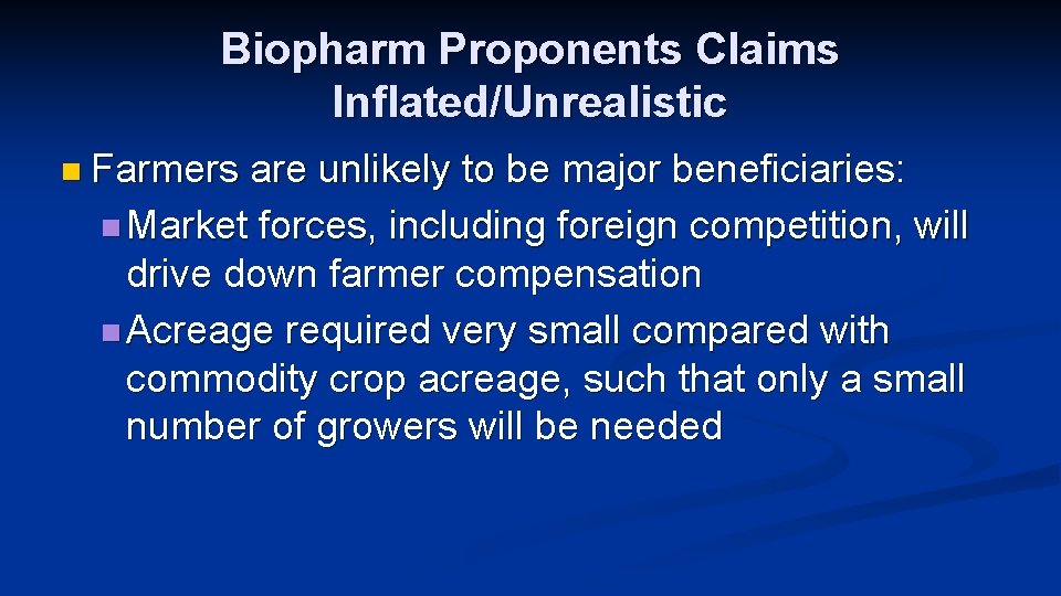 Biopharm Proponents Claims Inflated/Unrealistic n Farmers are unlikely to be major beneficiaries: n Market