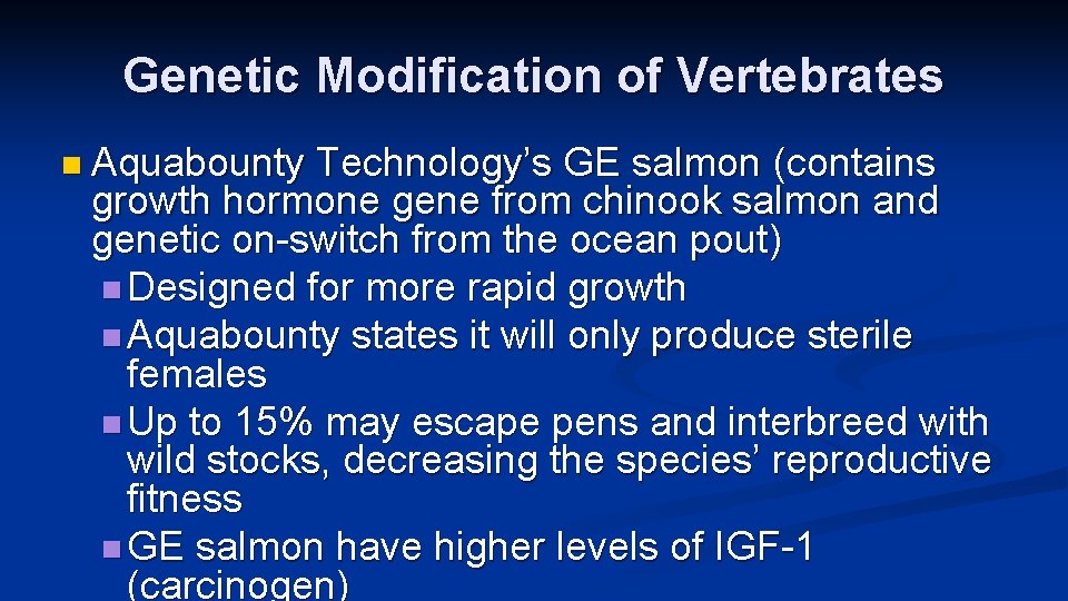 Genetic Modification of Vertebrates n Aquabounty Technology’s GE salmon (contains growth hormone gene from