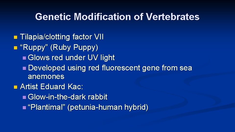 Genetic Modification of Vertebrates Tilapia/clotting factor VII n “Ruppy” (Ruby Puppy) n Glows red