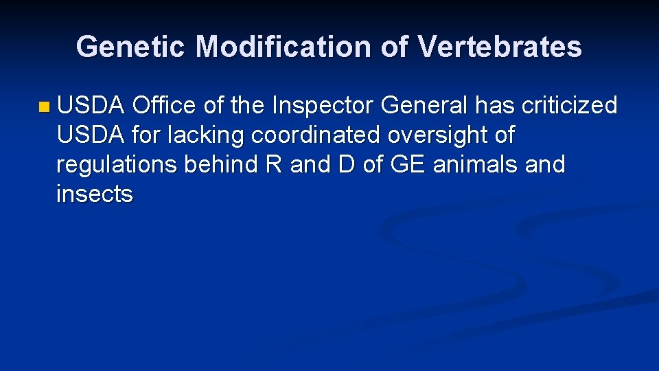 Genetic Modification of Vertebrates n USDA Office of the Inspector General has criticized USDA
