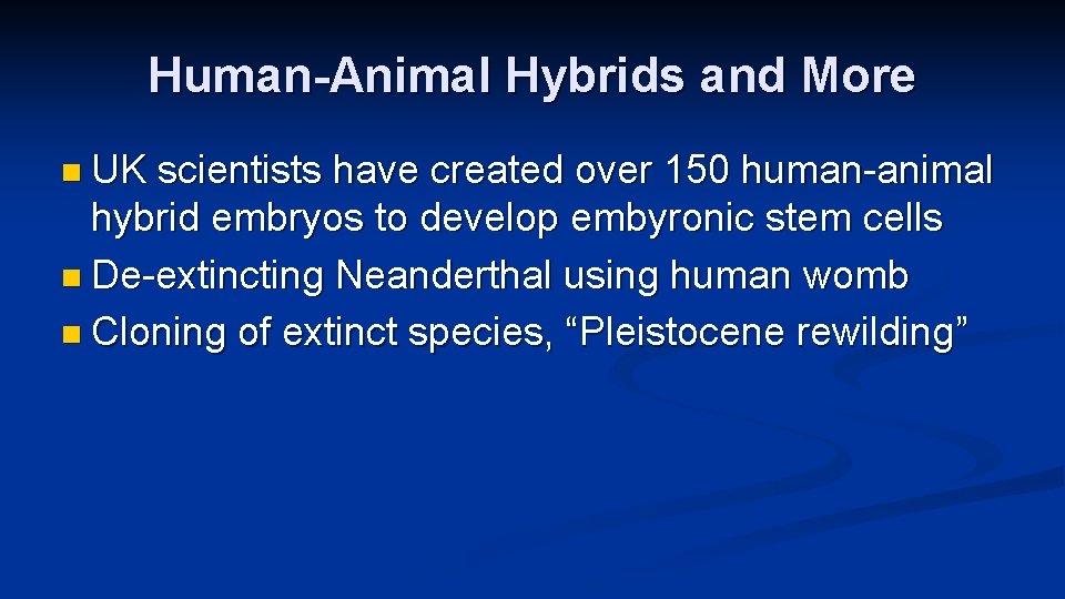 Human-Animal Hybrids and More n UK scientists have created over 150 human-animal hybrid embryos