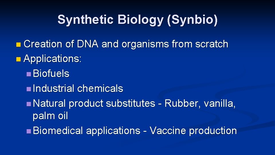 Synthetic Biology (Synbio) n Creation of DNA and organisms from scratch n Applications: n