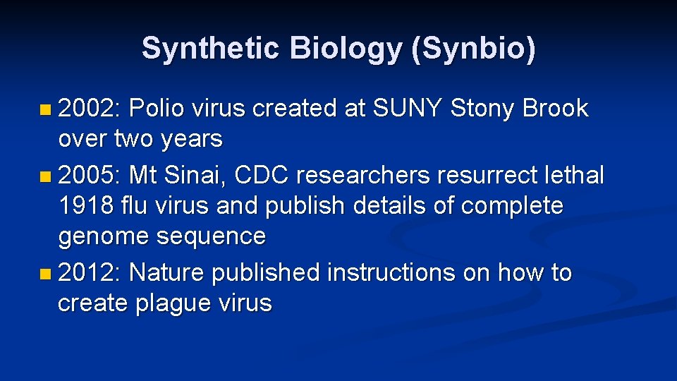 Synthetic Biology (Synbio) n 2002: Polio virus created at SUNY Stony Brook over two
