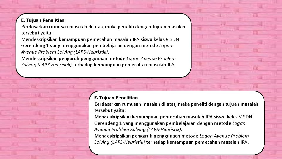 E. Tujuan Penelitian Berdasarkan rumusan masalah di atas, maka peneliti dengan tujuan masalah tersebut