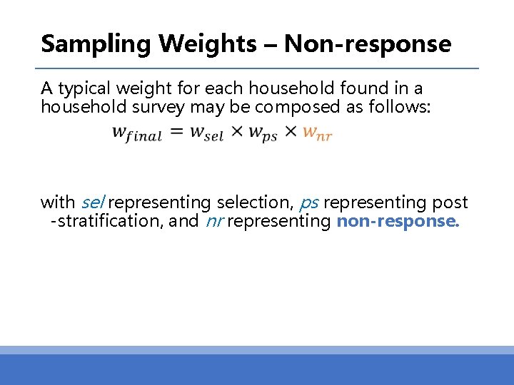 Sampling Weights – Non-response A typical weight for each household found in a household