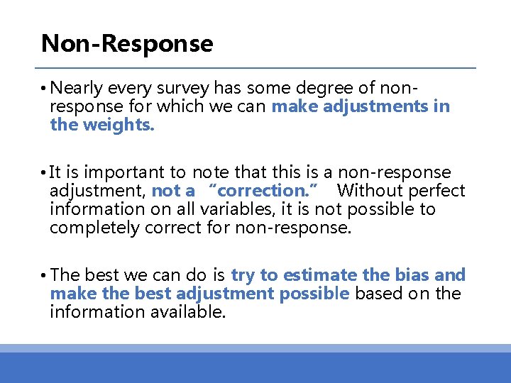 Non-Response • Nearly every survey has some degree of nonresponse for which we can