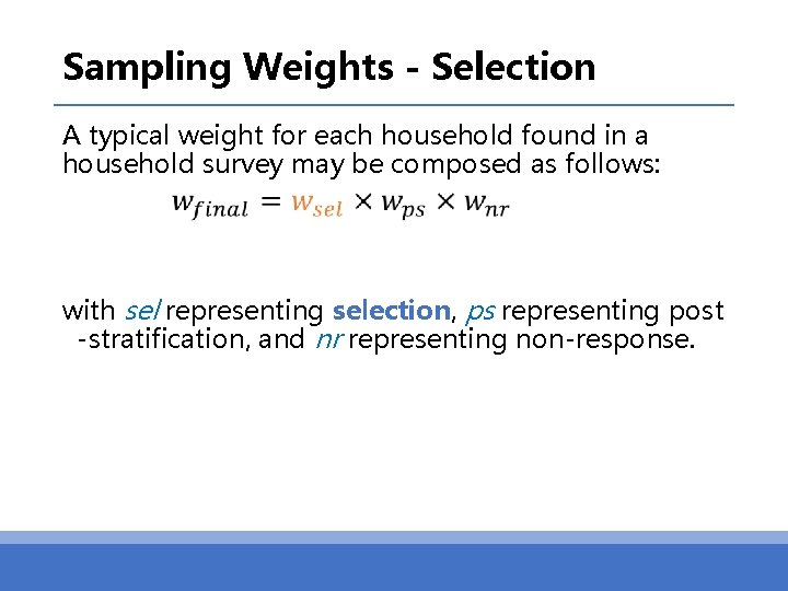 Sampling Weights - Selection A typical weight for each household found in a household