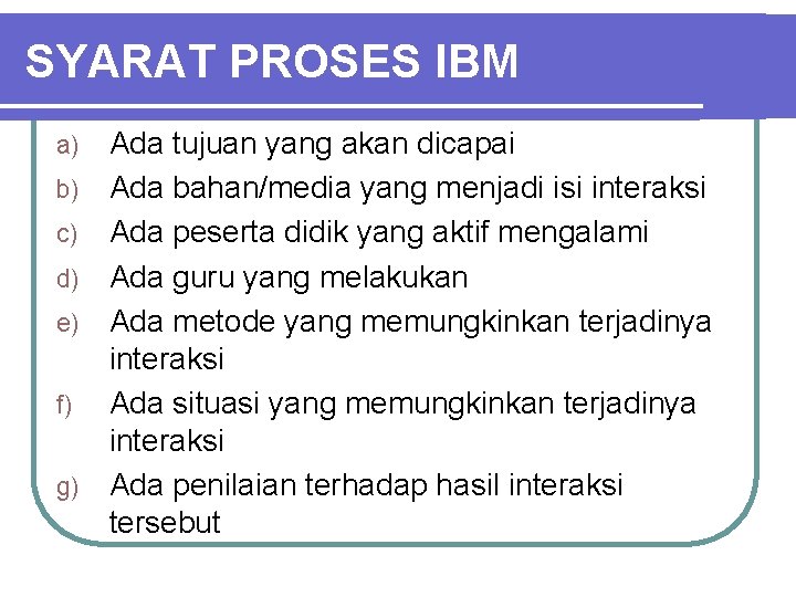 SYARAT PROSES IBM a) b) c) d) e) f) g) Ada tujuan yang akan