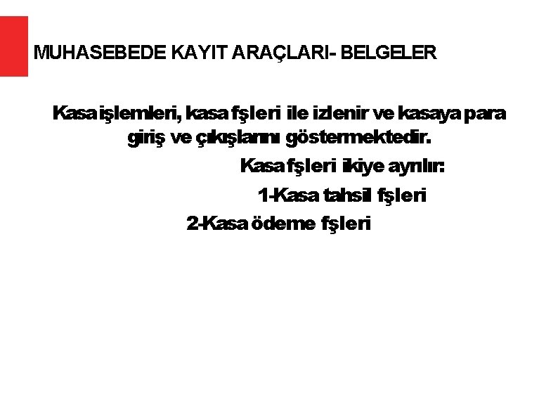 MUHASEBEDE KAYIT ARAÇLARI- BELGELER Kasa işlemleri, kasa fşleri ile izlenir ve kasaya para giriş