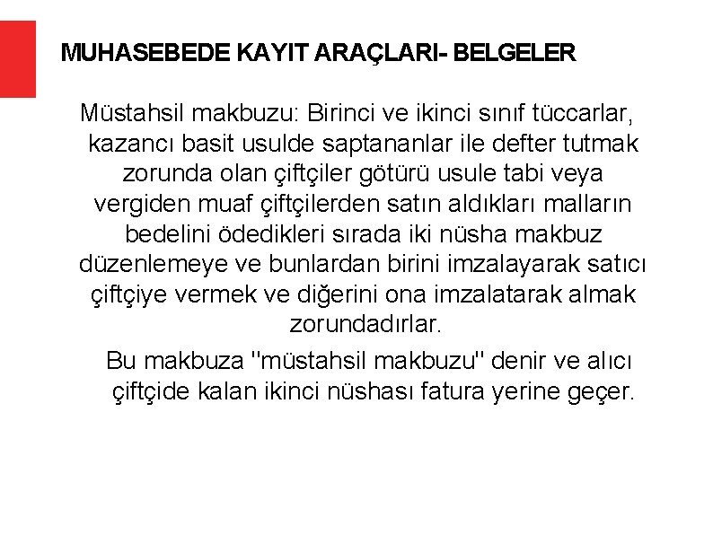 MUHASEBEDE KAYIT ARAÇLARI- BELGELER Müstahsil makbuzu: Birinci ve ikinci sınıf tüccarlar, kazancı basit usulde