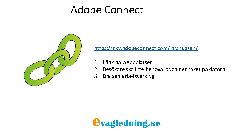 Adobe Connect https: //nkv. adobeconnect. com/larshugsen/ 1. Länk på webbplatsen 2. Besökare ska inte