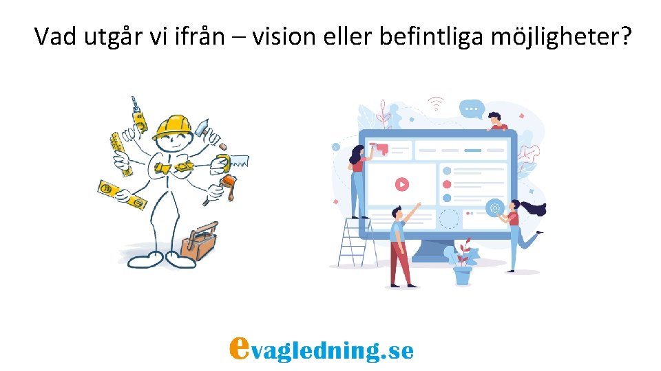 Vad utgår vi ifrån – vision eller befintliga möjligheter? 