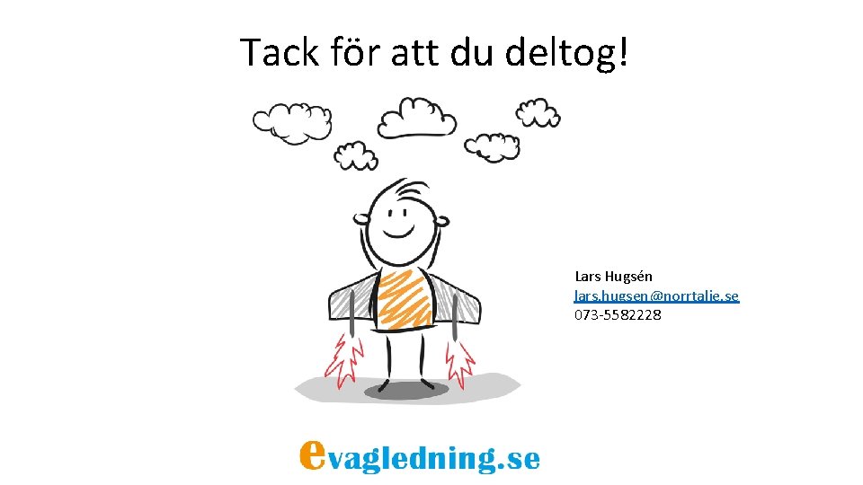 Tack för att du deltog! Lars Hugsén lars. hugsen@norrtalje. se 073 -5582228 