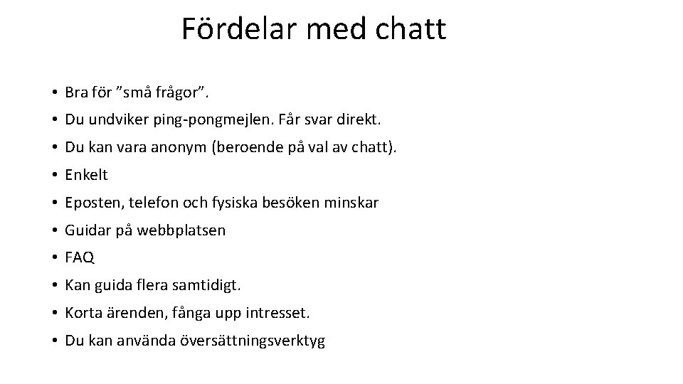 Fördelar med chatt • Bra för ”små frågor”. • Du undviker ping-pongmejlen. Får svar