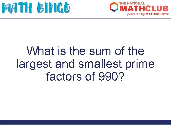 MATH BINGO What is the sum of the largest and smallest prime factors of