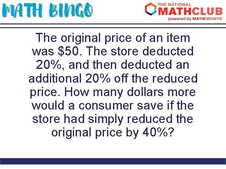 MATH BINGO The original price of an item was $50. The store deducted 20%,