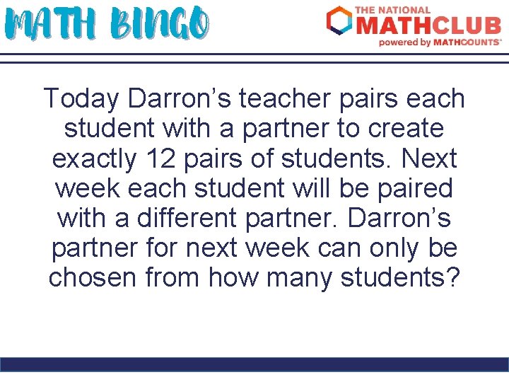 MATH BINGO Today Darron’s teacher pairs each student with a partner to create exactly