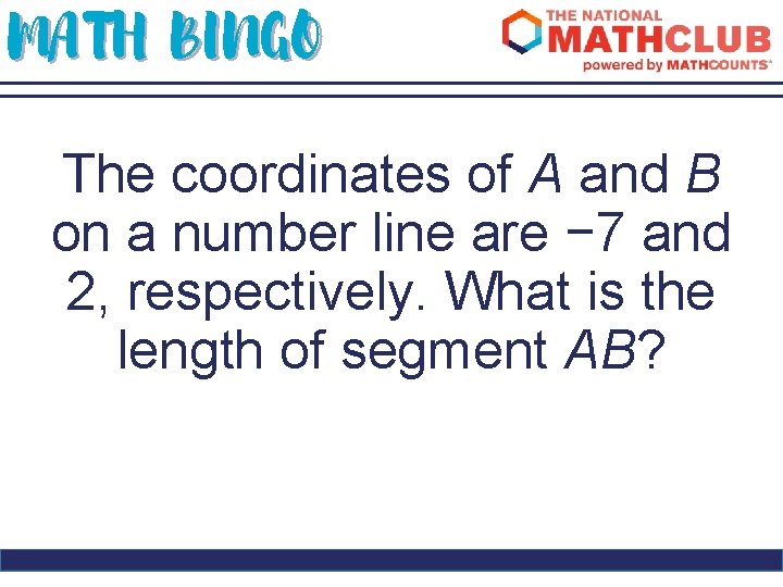 MATH BINGO The coordinates of A and B on a number line are −