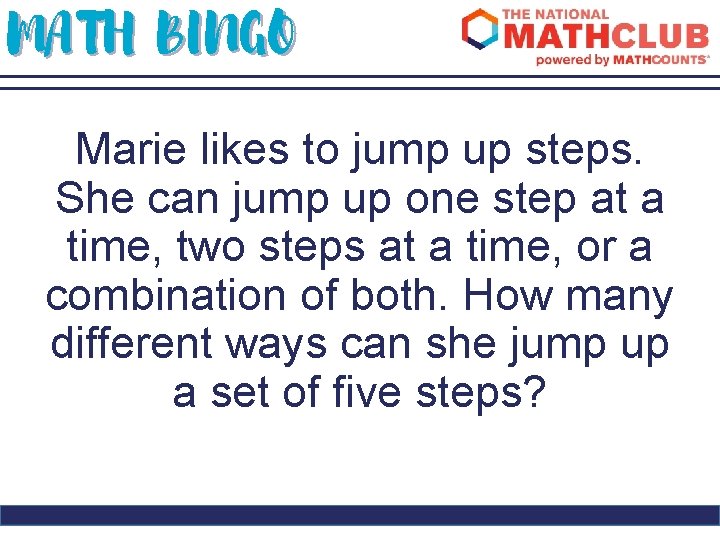 MATH BINGO Marie likes to jump up steps. She can jump up one step
