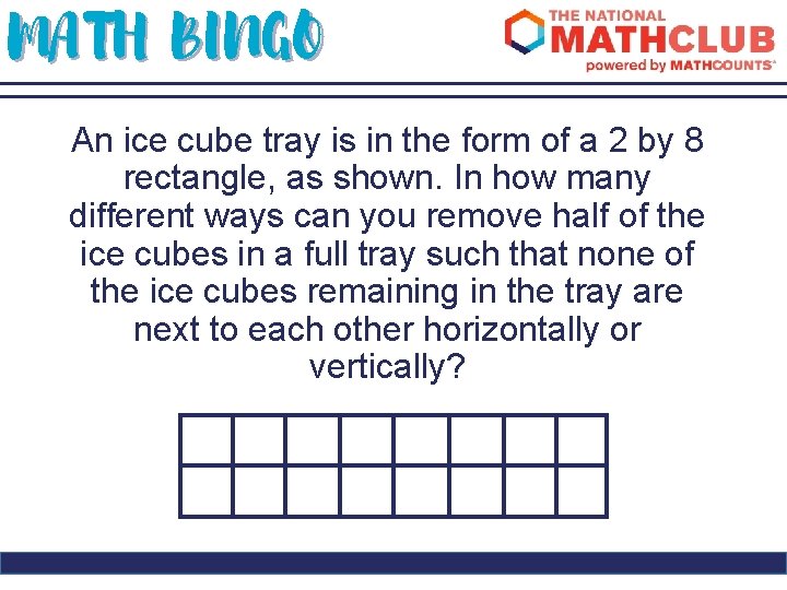MATH BINGO An ice cube tray is in the form of a 2 by