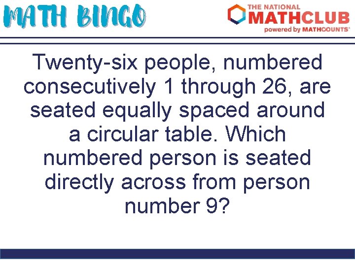 MATH BINGO Twenty-six people, numbered consecutively 1 through 26, are seated equally spaced around