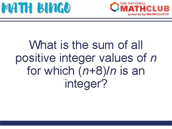 MATH BINGO What is the sum of all positive integer values of n for