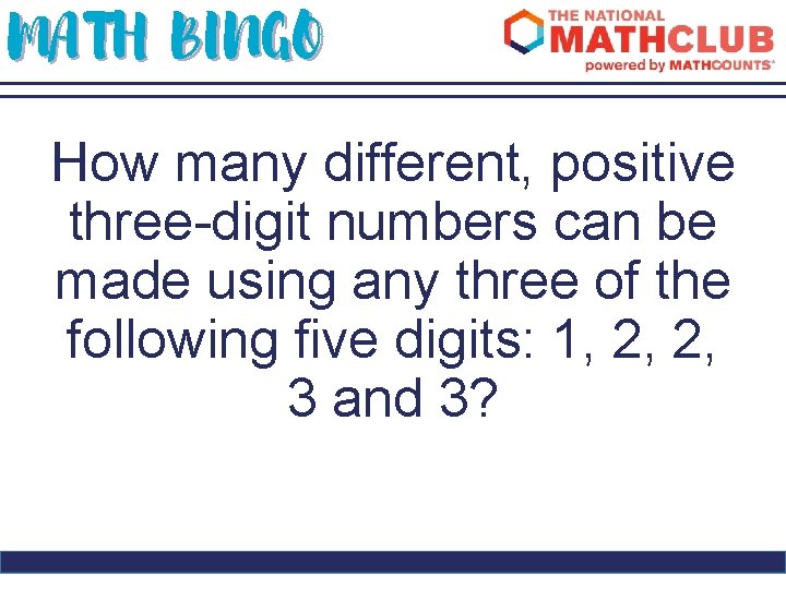 MATH BINGO How many different, positive three-digit numbers can be made using any three