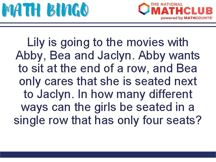 MATH BINGO Lily is going to the movies with Abby, Bea and Jaclyn. Abby