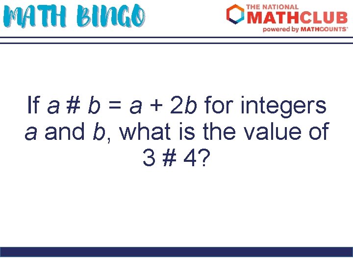 MATH BINGO If a # b = a + 2 b for integers a