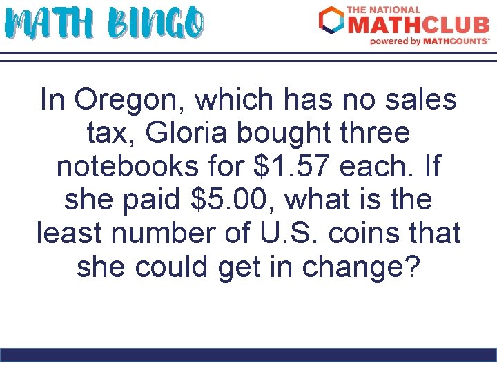 MATH BINGO In Oregon, which has no sales tax, Gloria bought three notebooks for