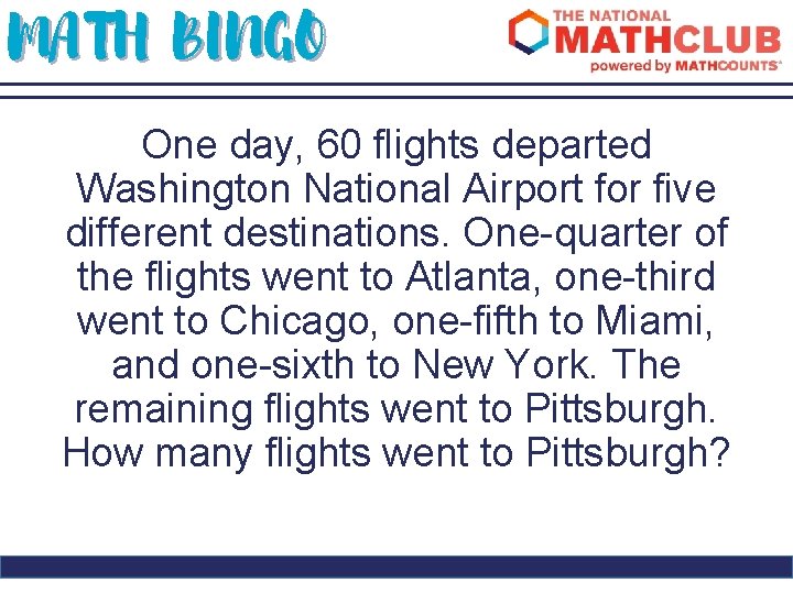 MATH BINGO One day, 60 flights departed Washington National Airport for five different destinations.