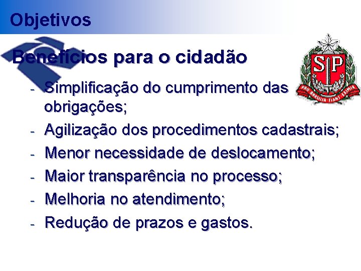 Objetivos Benefícios para o cidadão - Simplificação do cumprimento das obrigações; Agilização dos procedimentos