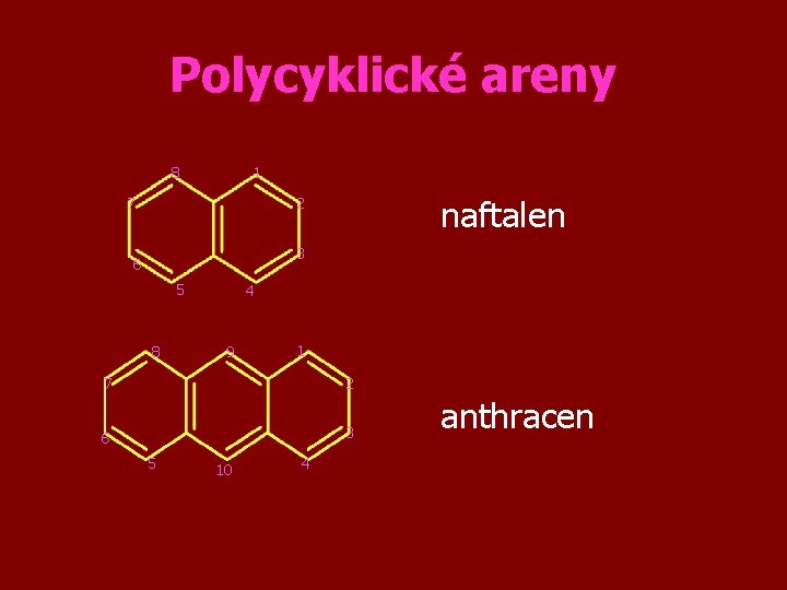 Polycyklické areny 8 1 7 naftalen 2 3 6 5 8 4 9 1