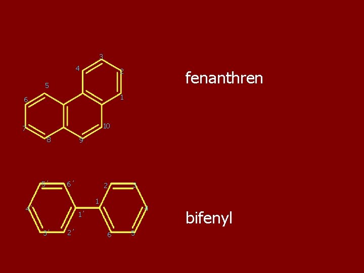 3 4 2 fenanthren 5 1 6 10 7 8 5´ 9 6´ 3