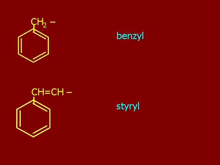 CH 2 – benzyl CH=CH – styryl 