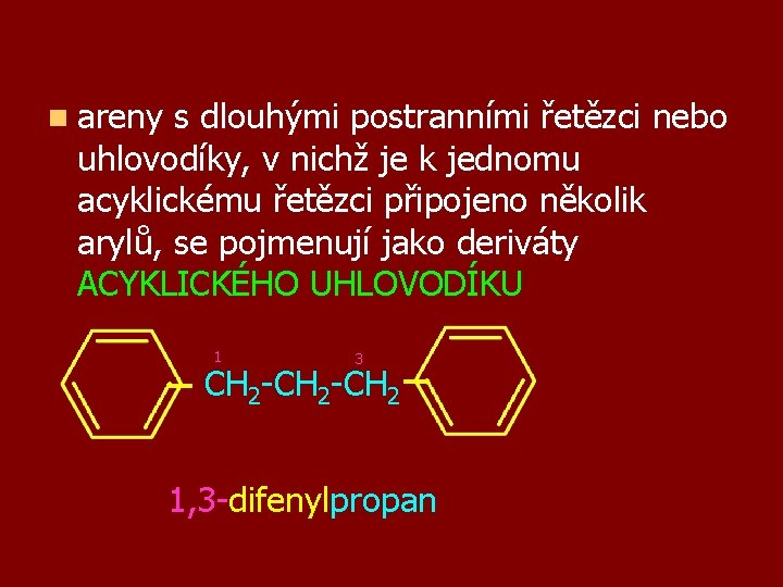 n areny s dlouhými postranními řetězci nebo uhlovodíky, v nichž je k jednomu acyklickému