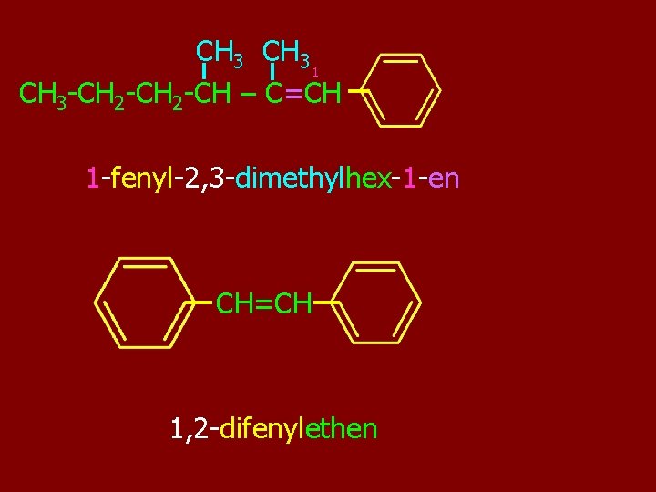 CH 3 1 CH 3 -CH 2 -CH – C=CH 1 -fenyl-2, 3 -dimethylhex-1