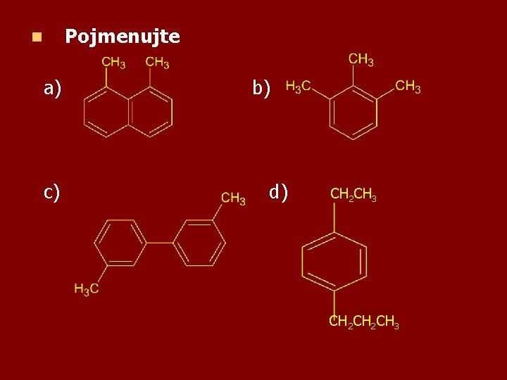 n a) c) Pojmenujte b) d) CH 2 CH 3 