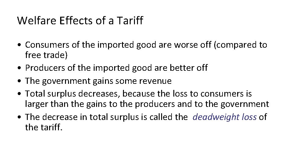 Welfare Effects of a Tariff • Consumers of the imported good are worse off Welfare Effects of a Tariff • Consumers of the imported good are worse off