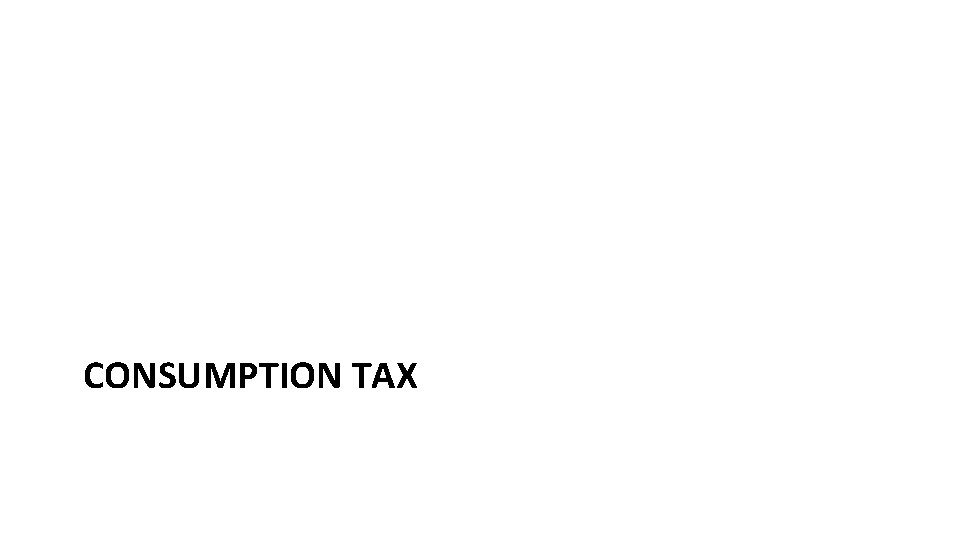 CONSUMPTION TAX CONSUMPTION TAX