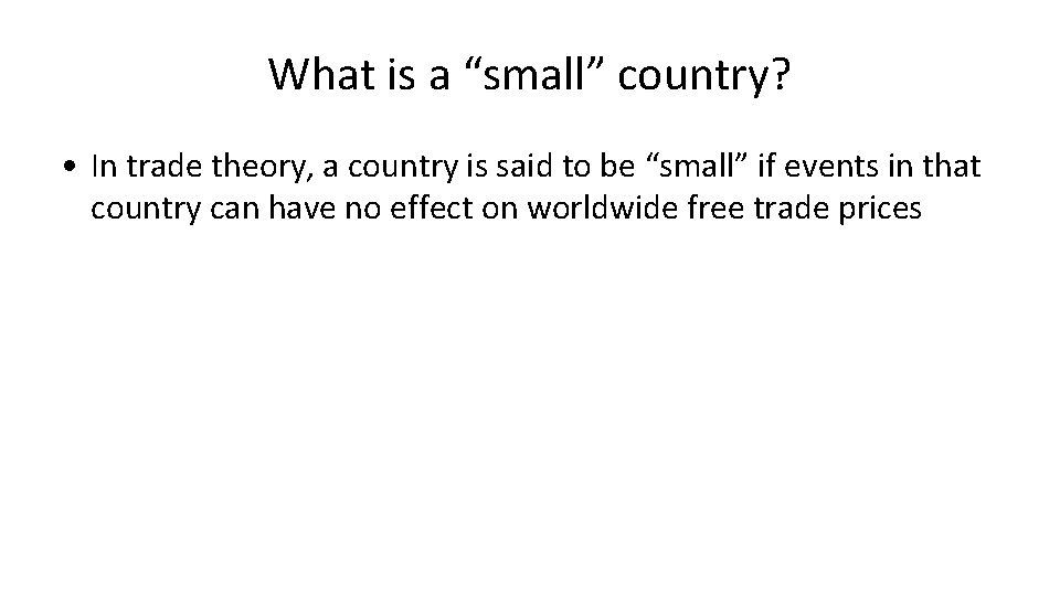 What is a “small” country? • In trade theory, a country is said to What is a “small” country? • In trade theory, a country is said to