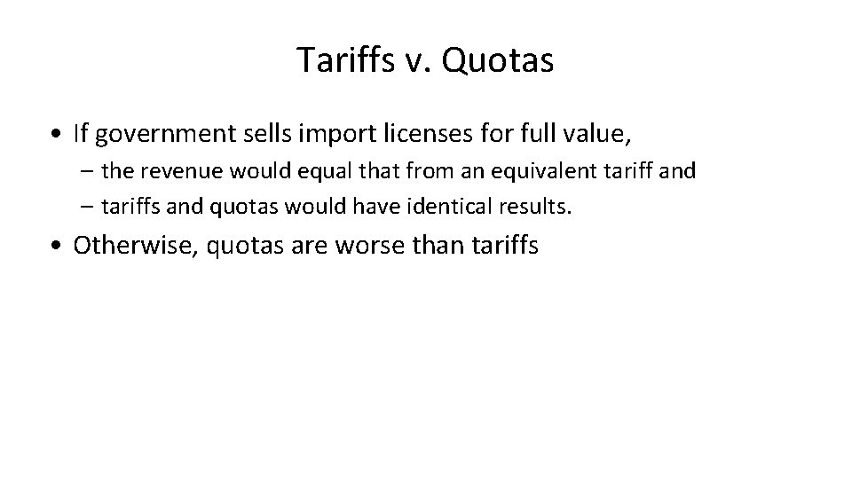 Tariffs v. Quotas • If government sells import licenses for full value, – the