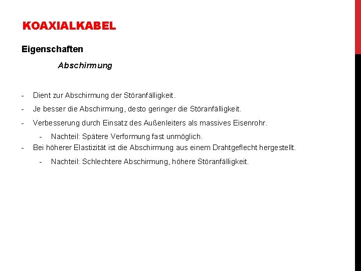 KOAXIALKABEL Eigenschaften Abschirmung - Dient zur Abschirmung der Störanfälligkeit. - Je besser die Abschirmung, KOAXIALKABEL Eigenschaften Abschirmung - Dient zur Abschirmung der Störanfälligkeit. - Je besser die Abschirmung,
