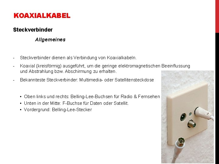 KOAXIALKABEL Steckverbinder Allgemeines - Steckverbinder dienen als Verbindung von Koaxialkabeln. - Koaxial (kreisförmig) ausgeführt,