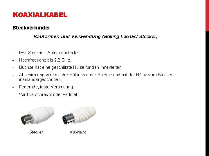 KOAXIALKABEL Steckverbinder Bauformen und Verwendung (Belling Lee IEC-Stecker): - IEC-Stecker = Antennenstecker - Hochfrequenz